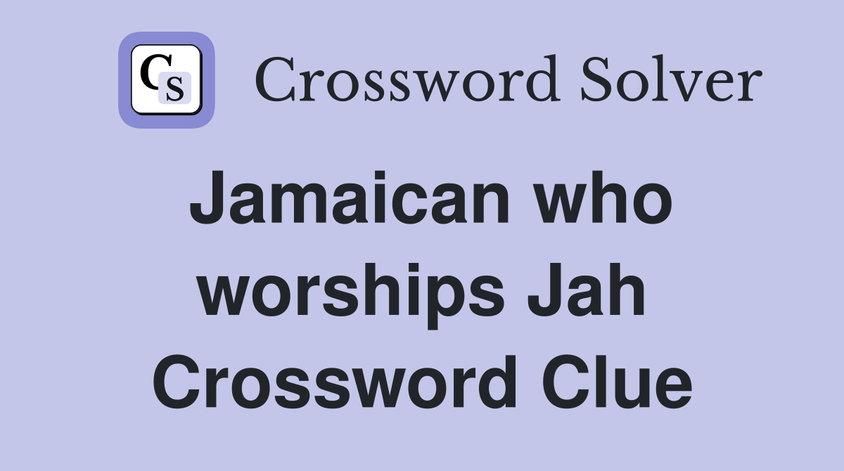 Jamaican who worships Jah Crossword Clue Answers Crossword Solver